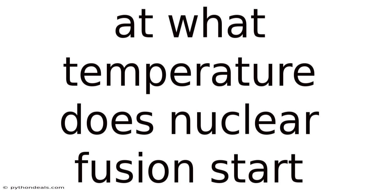 At What Temperature Does Nuclear Fusion Start