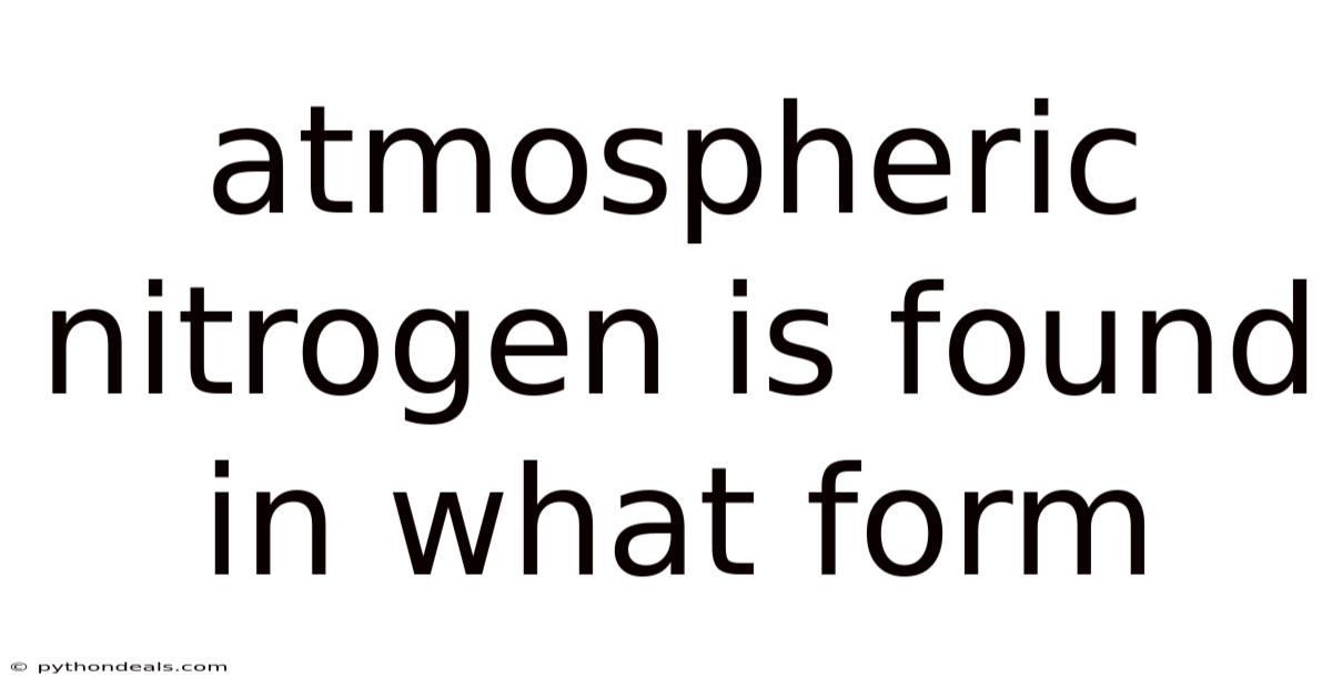 Atmospheric Nitrogen Is Found In What Form