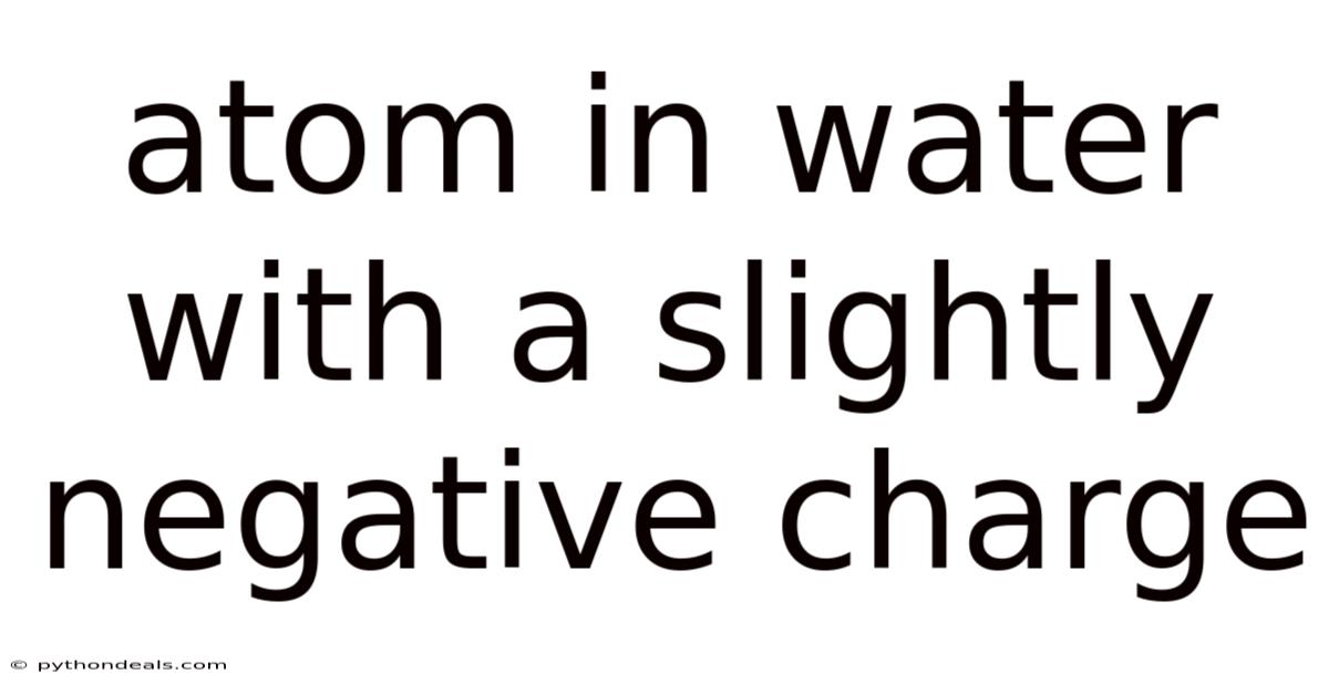 Atom In Water With A Slightly Negative Charge