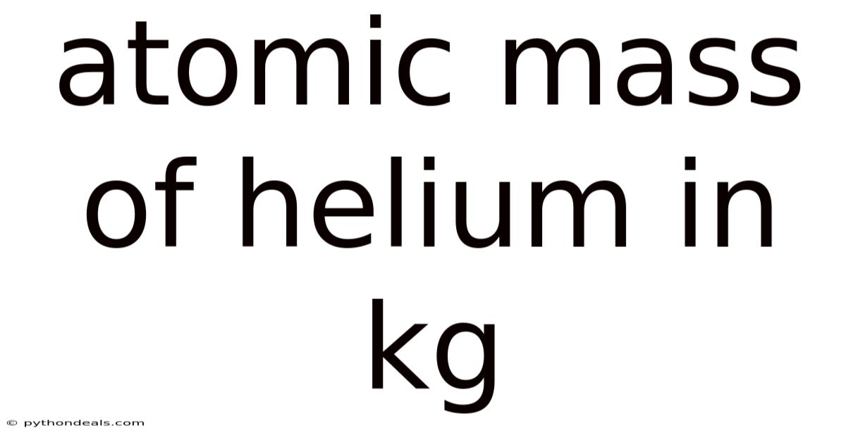 Atomic Mass Of Helium In Kg
