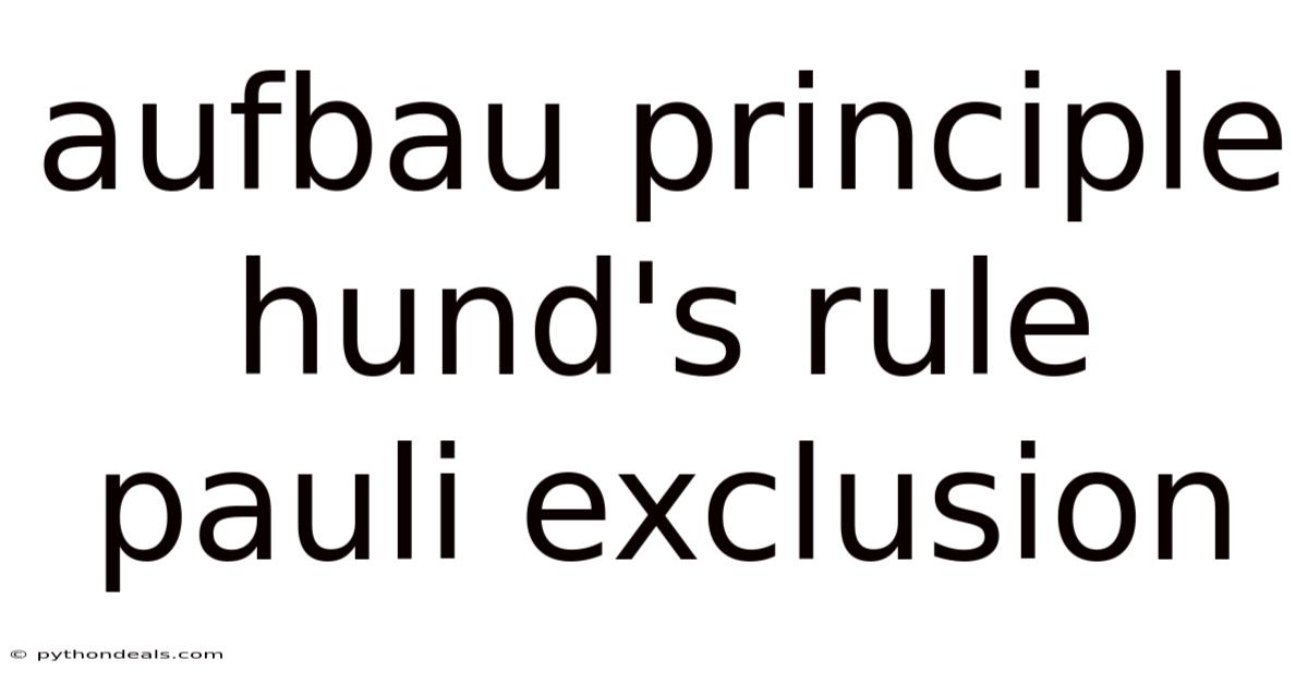 Aufbau Principle Hund's Rule Pauli Exclusion