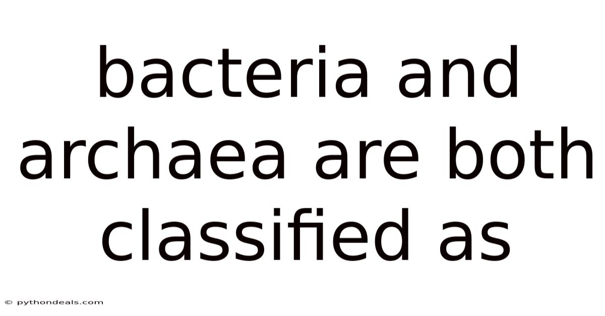 Bacteria And Archaea Are Both Classified As