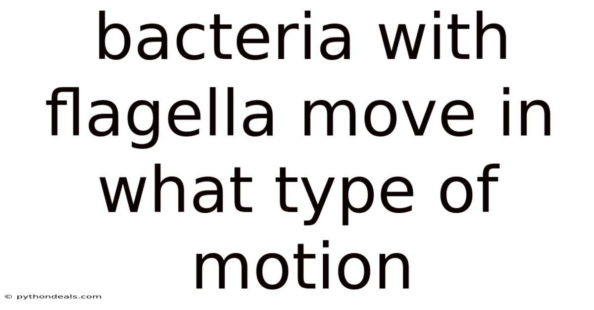 Bacteria With Flagella Move In What Type Of Motion