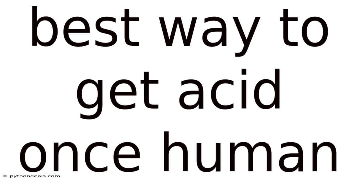 Best Way To Get Acid Once Human