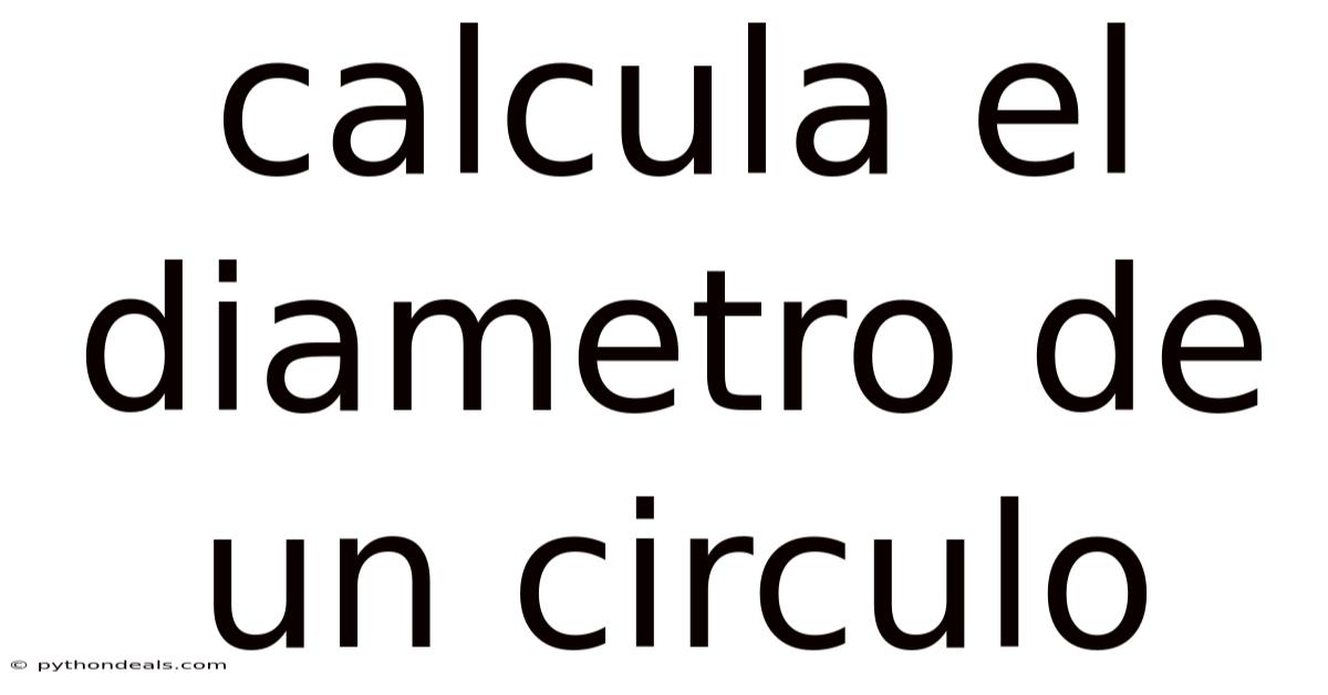 Calcula El Diametro De Un Circulo