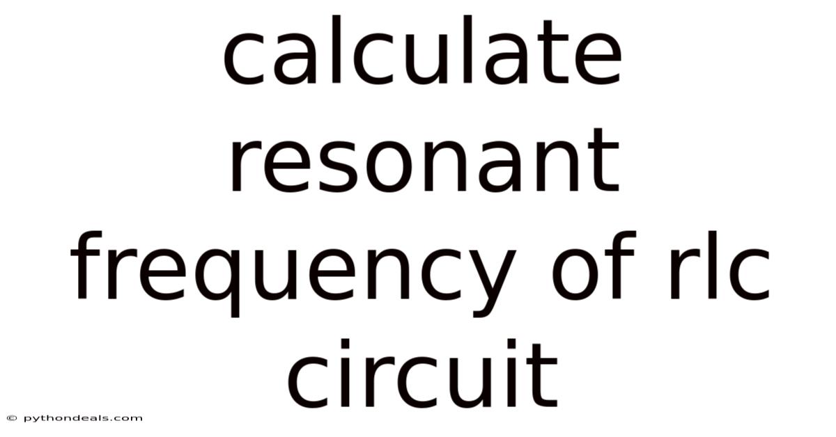 Calculate Resonant Frequency Of Rlc Circuit