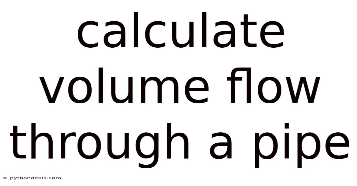Calculate Volume Flow Through A Pipe