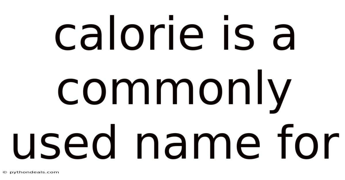 Calorie Is A Commonly Used Name For