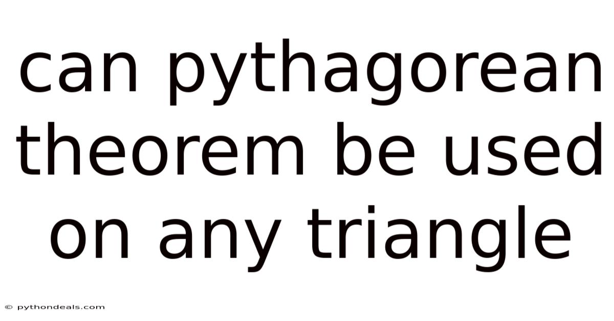 Can Pythagorean Theorem Be Used On Any Triangle
