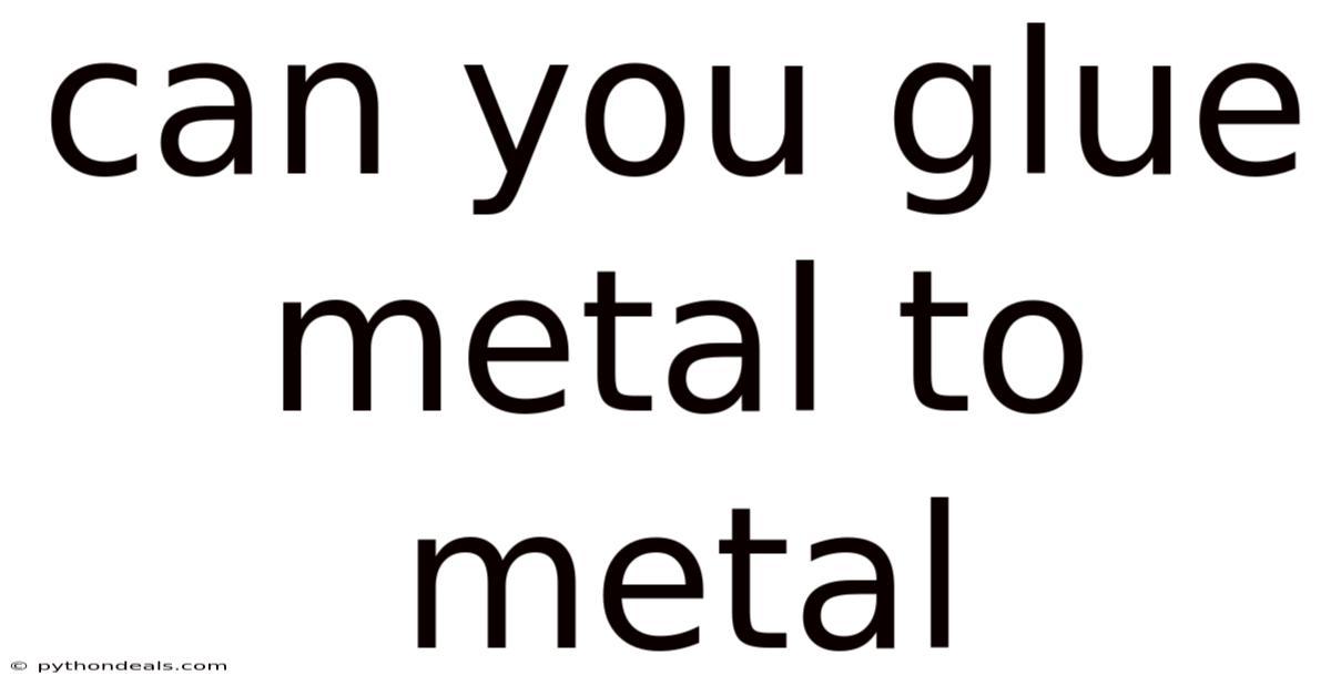 Can You Glue Metal To Metal