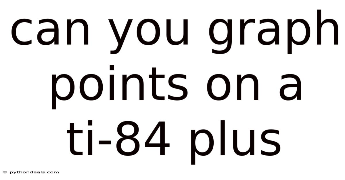 Can You Graph Points On A Ti-84 Plus