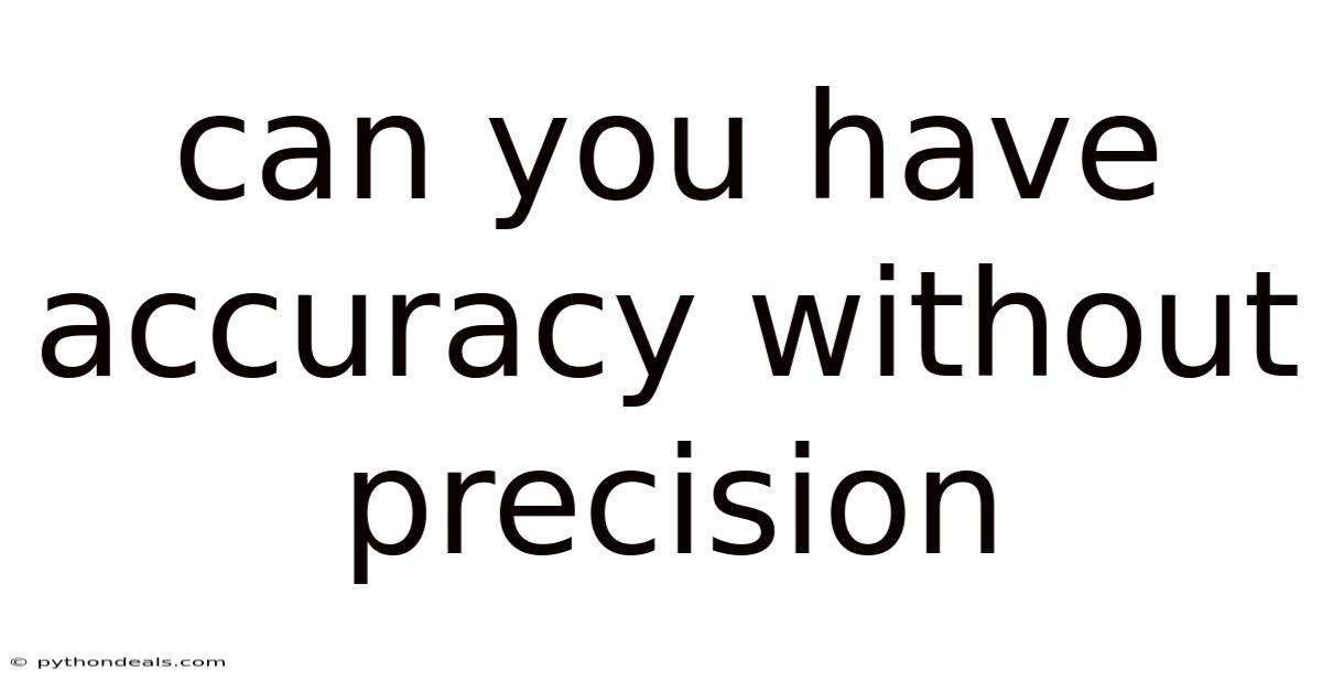 Can You Have Accuracy Without Precision