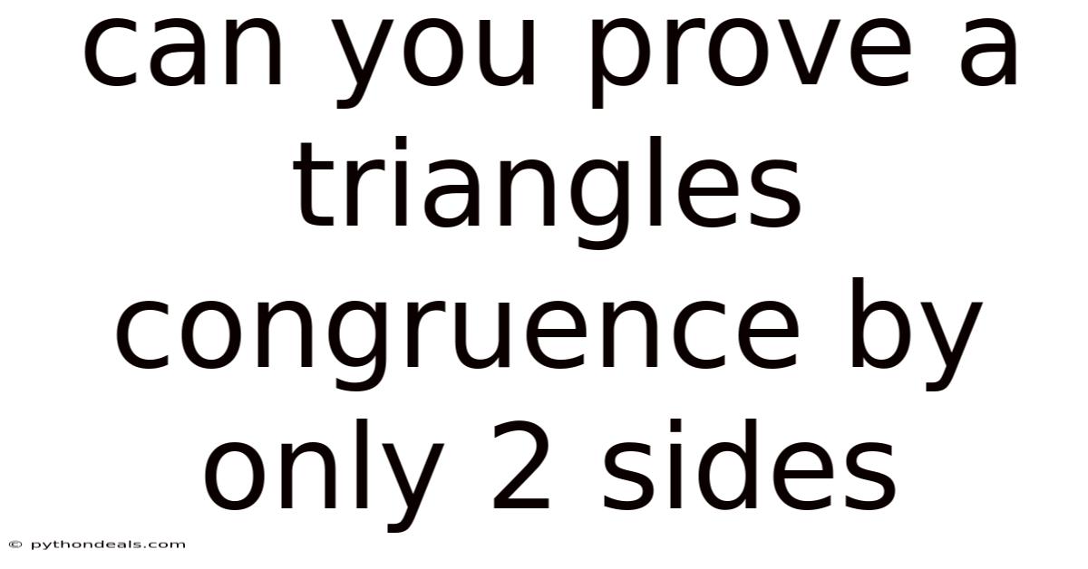 Can You Prove A Triangles Congruence By Only 2 Sides
