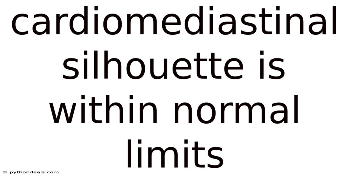 Cardiomediastinal Silhouette Is Within Normal Limits