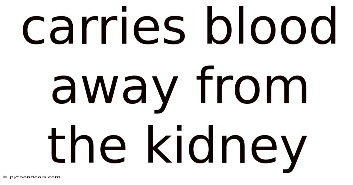 Carries Blood Away From The Kidney