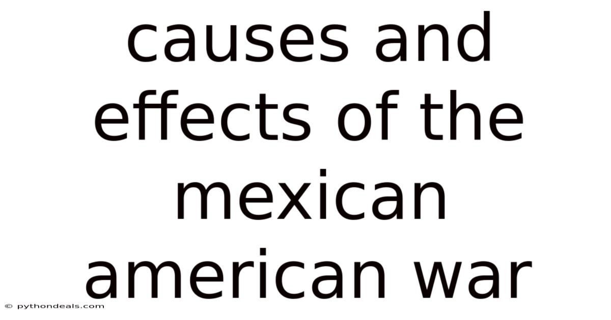 Causes And Effects Of The Mexican American War