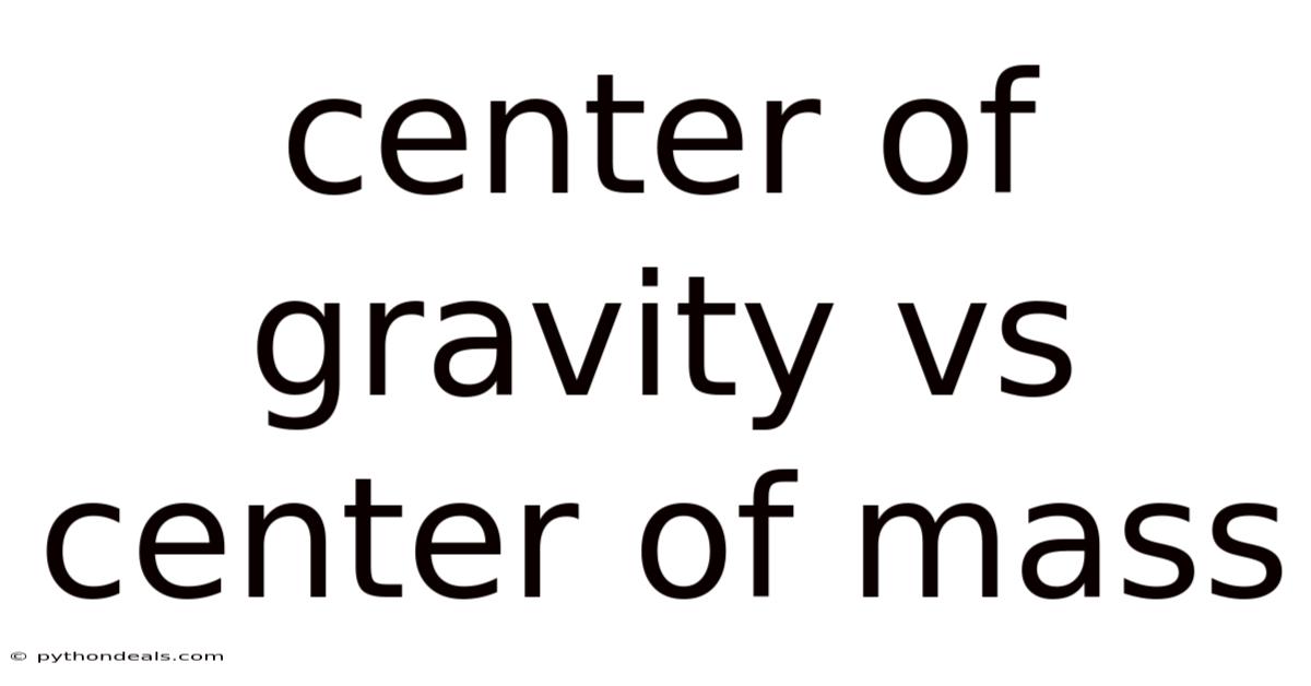 Center Of Gravity Vs Center Of Mass
