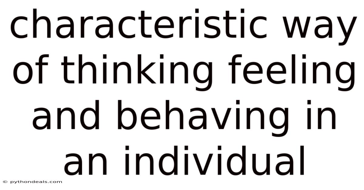 Characteristic Way Of Thinking Feeling And Behaving In An Individual