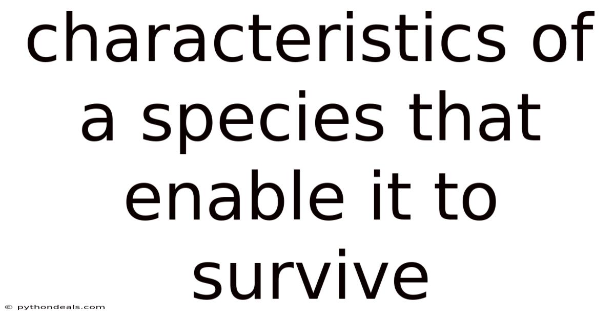 Characteristics Of A Species That Enable It To Survive
