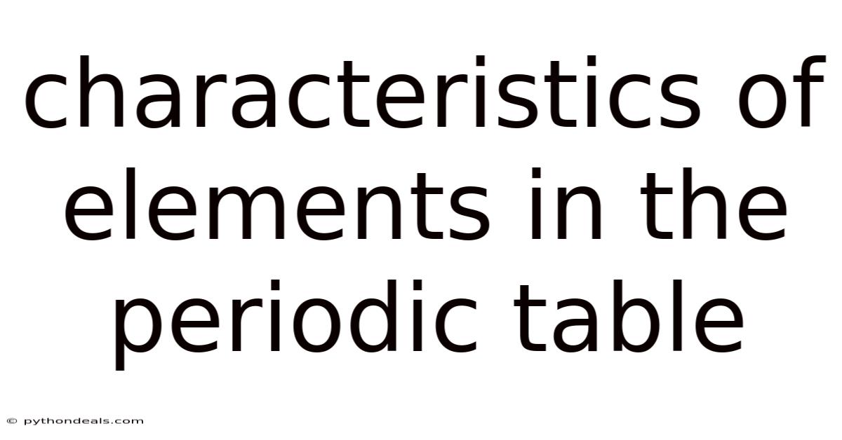 Characteristics Of Elements In The Periodic Table
