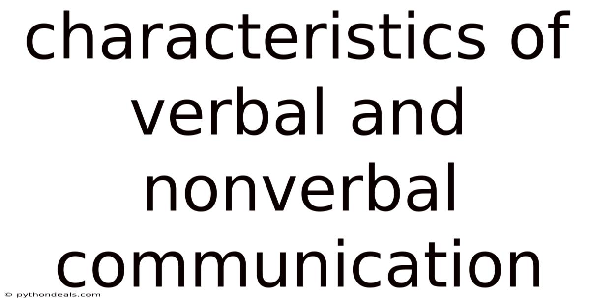Characteristics Of Verbal And Nonverbal Communication