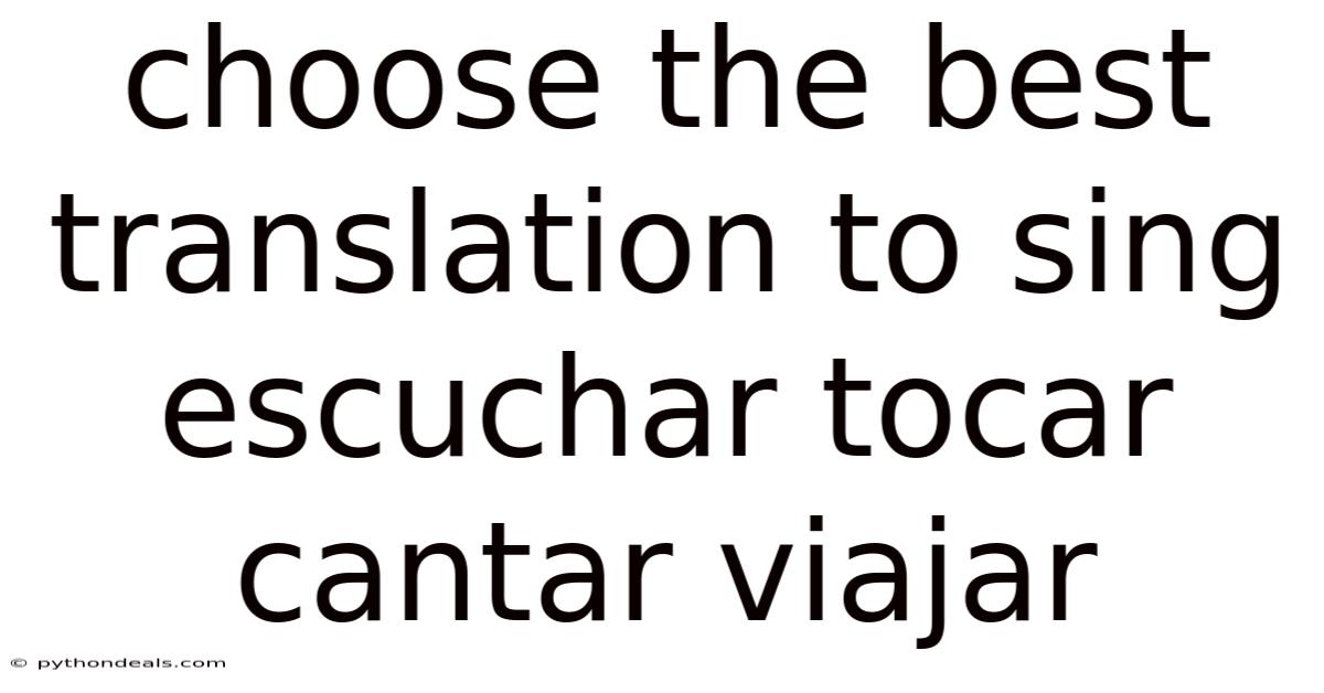 Choose The Best Translation To Sing Escuchar Tocar Cantar Viajar