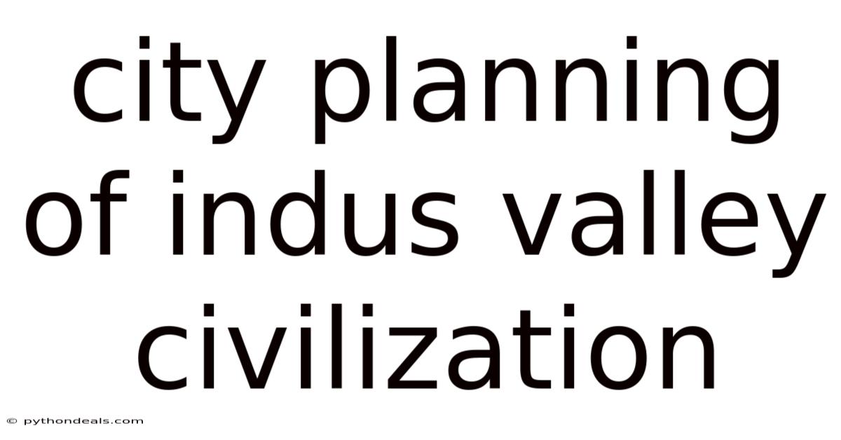 City Planning Of Indus Valley Civilization