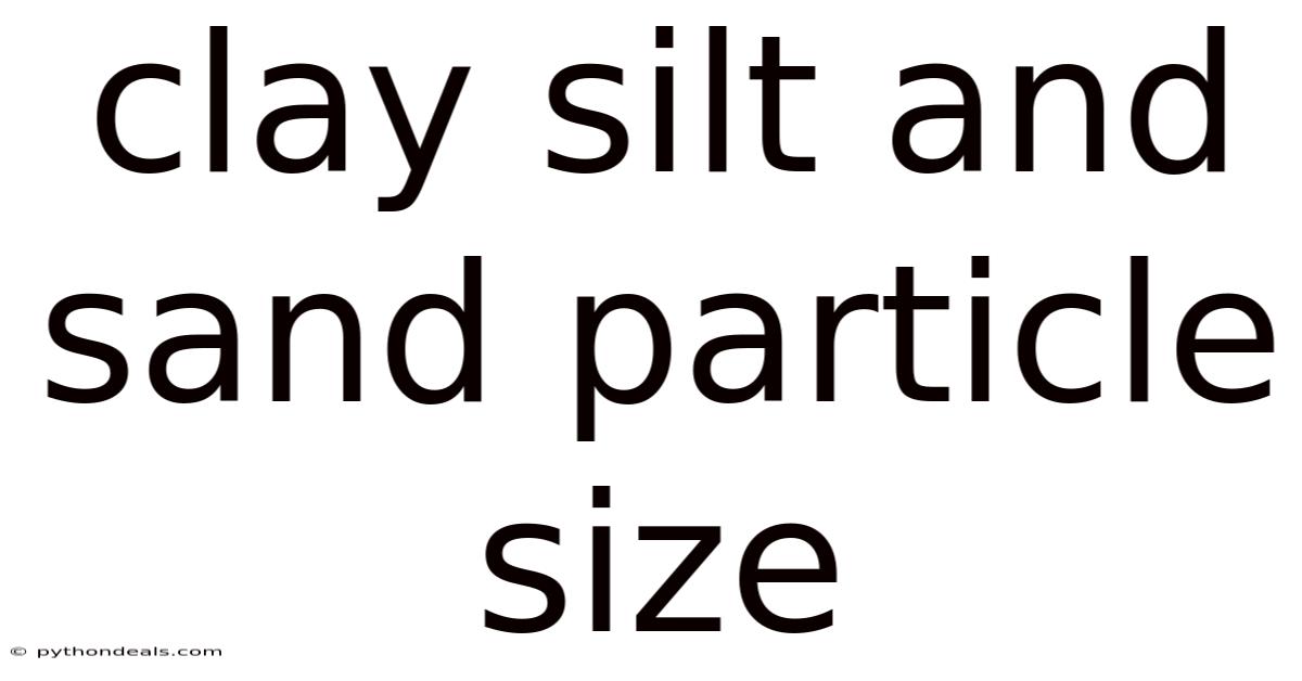 Clay Silt And Sand Particle Size