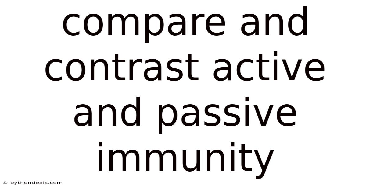Compare And Contrast Active And Passive Immunity