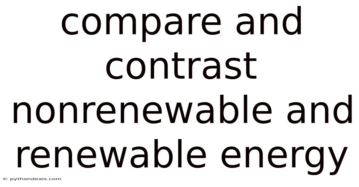 Compare And Contrast Nonrenewable And Renewable Energy