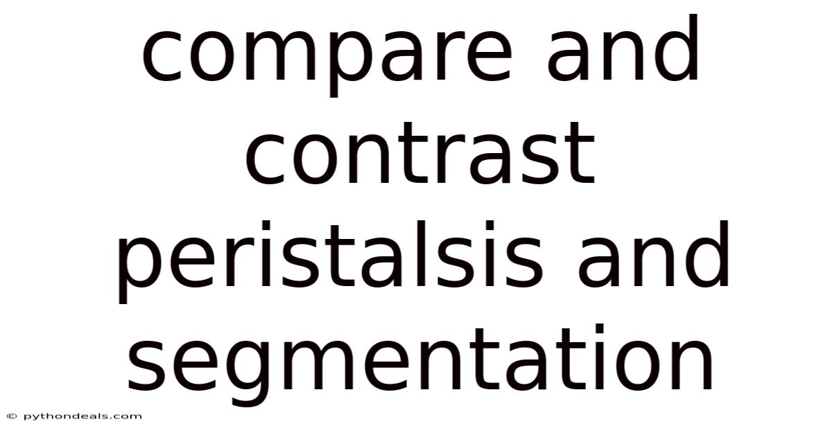 Compare And Contrast Peristalsis And Segmentation