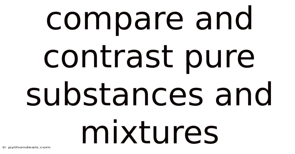 Compare And Contrast Pure Substances And Mixtures