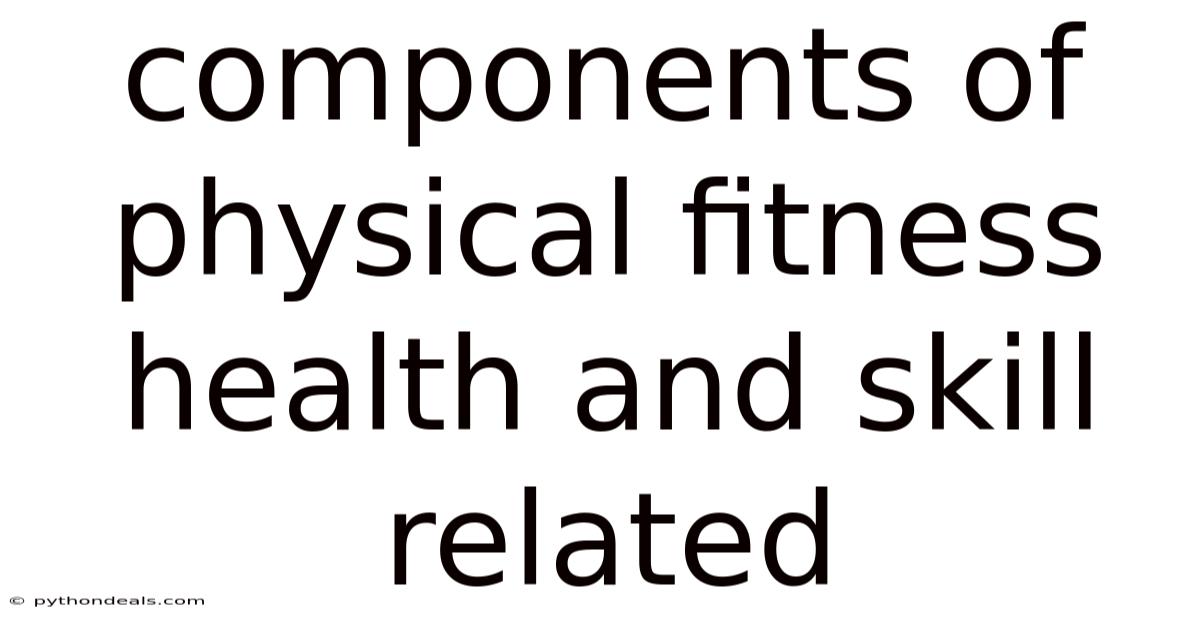 Components Of Physical Fitness Health And Skill Related