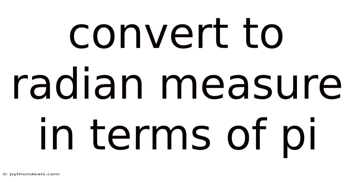 Convert To Radian Measure In Terms Of Pi