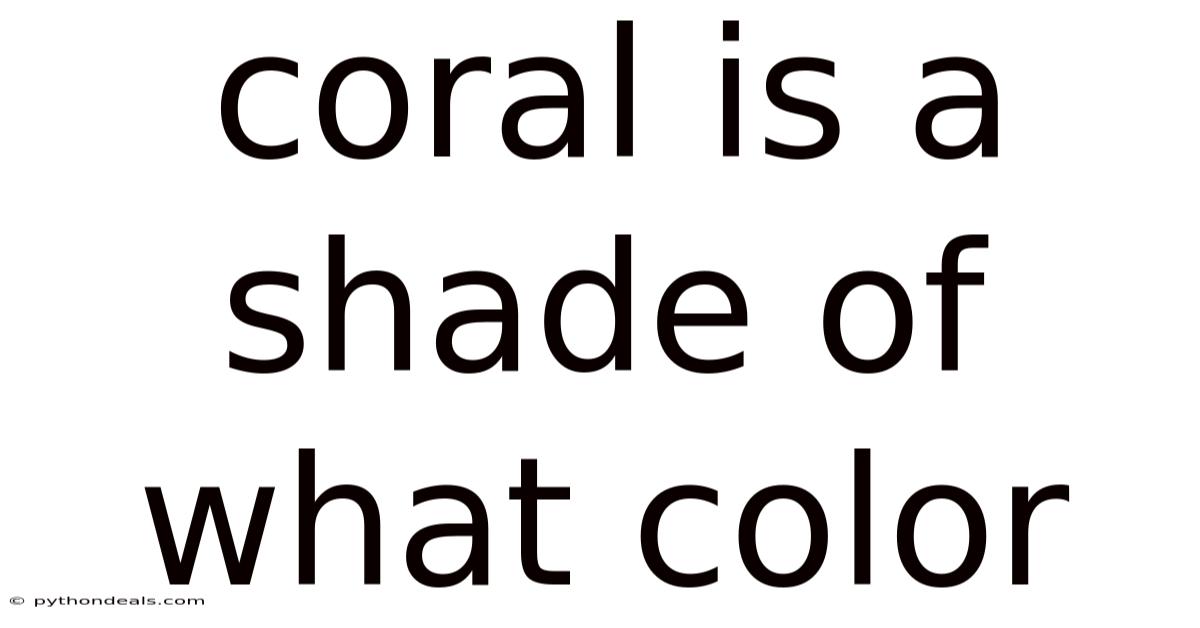 Coral Is A Shade Of What Color