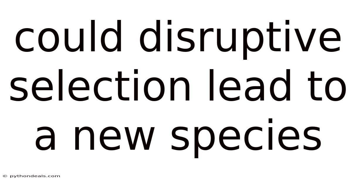 Could Disruptive Selection Lead To A New Species