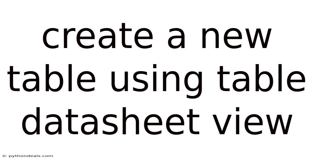 Create A New Table Using Table Datasheet View