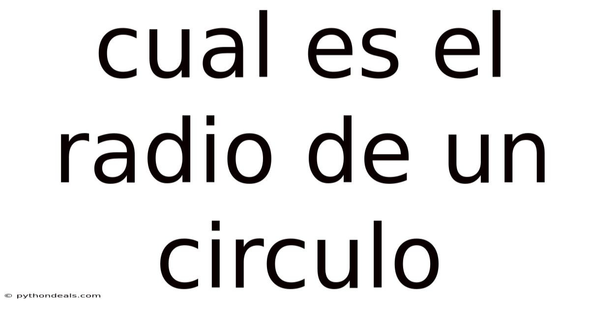 Cual Es El Radio De Un Circulo