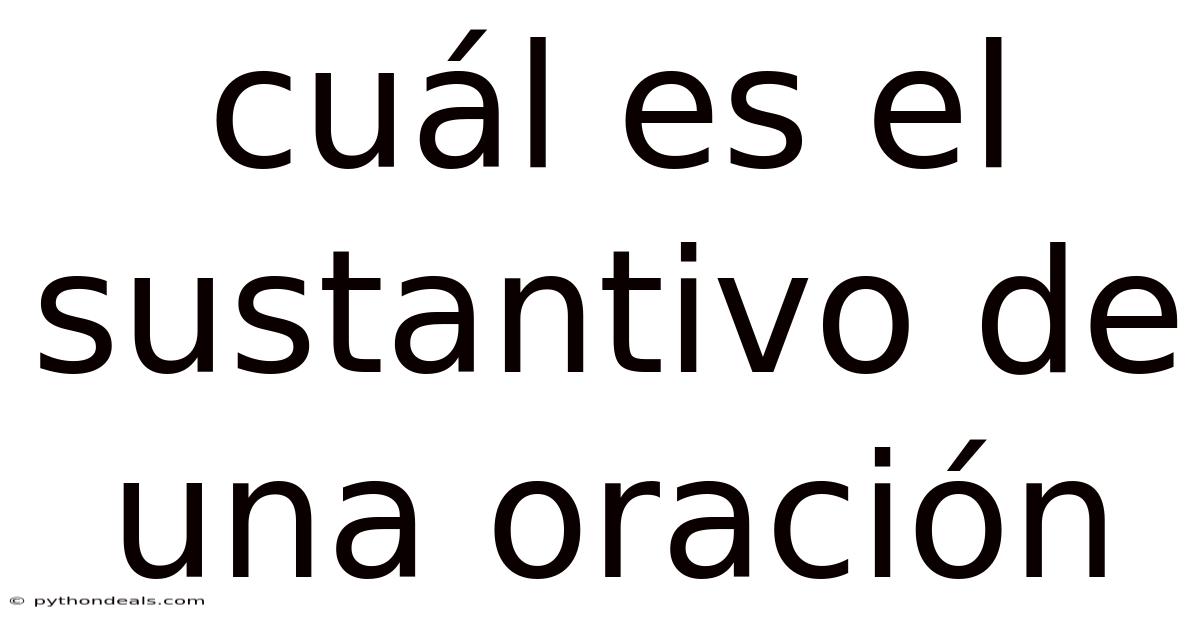 Cuál Es El Sustantivo De Una Oración