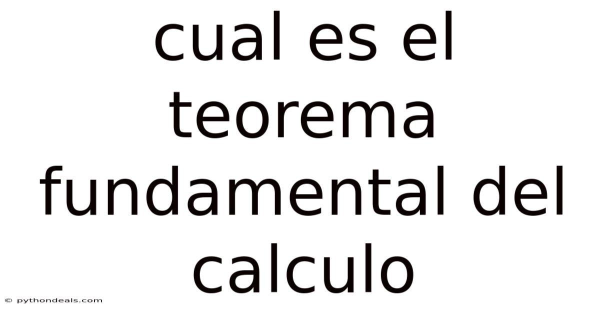 Cual Es El Teorema Fundamental Del Calculo