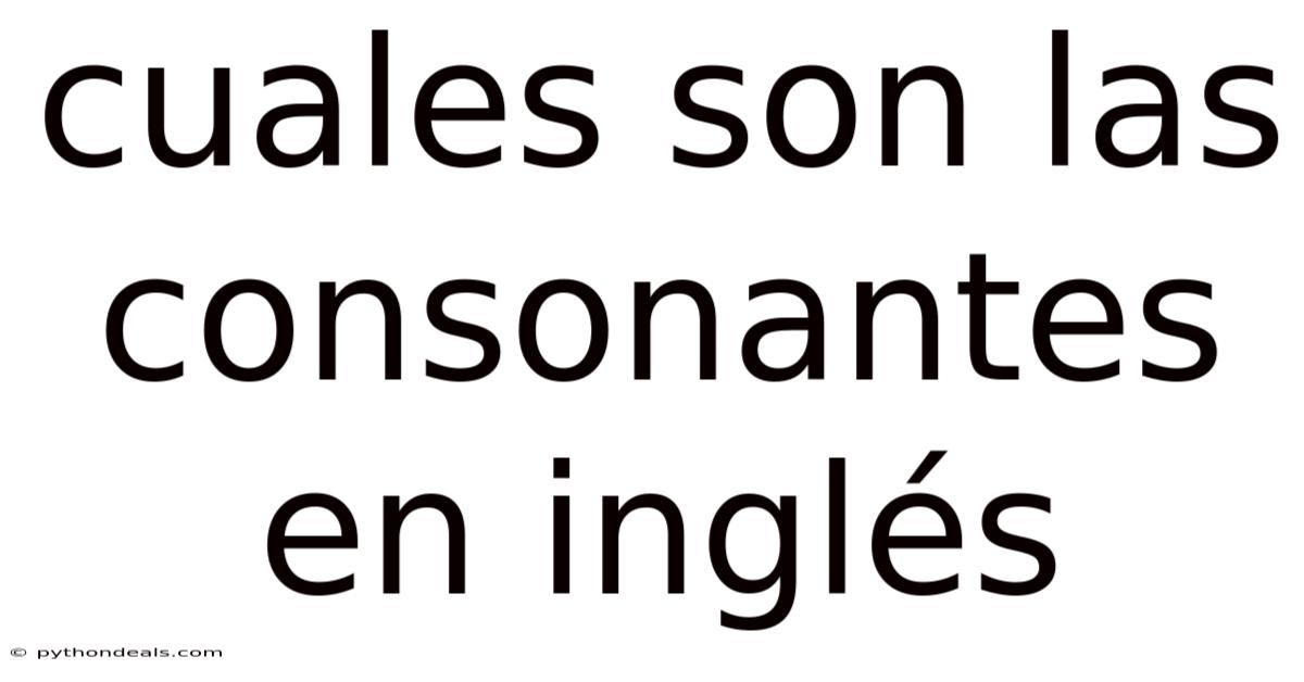 Cuales Son Las Consonantes En Inglés
