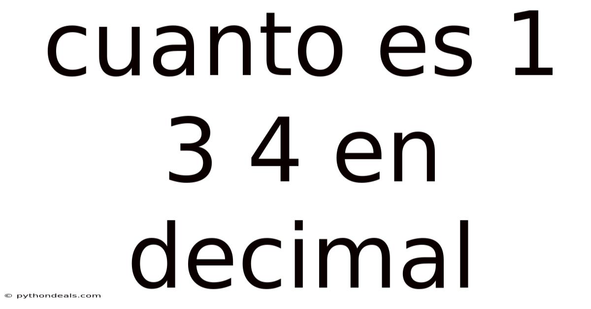 Cuanto Es 1 3 4 En Decimal