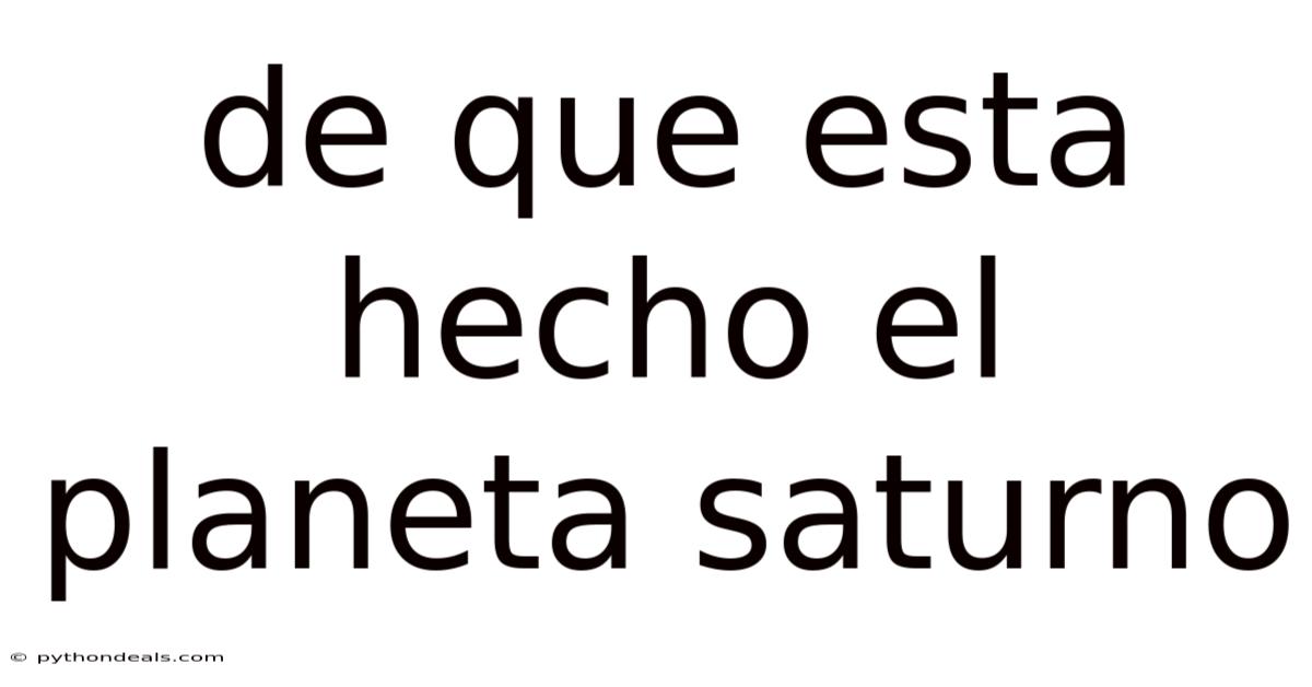De Que Esta Hecho El Planeta Saturno