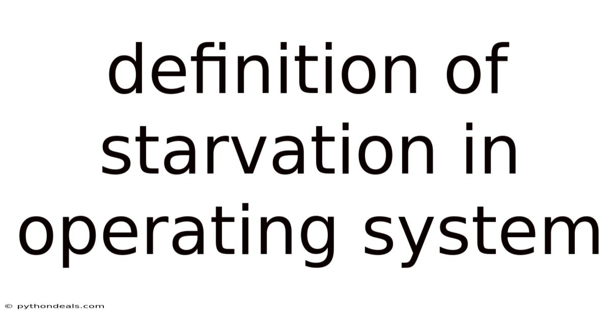 Definition Of Starvation In Operating System