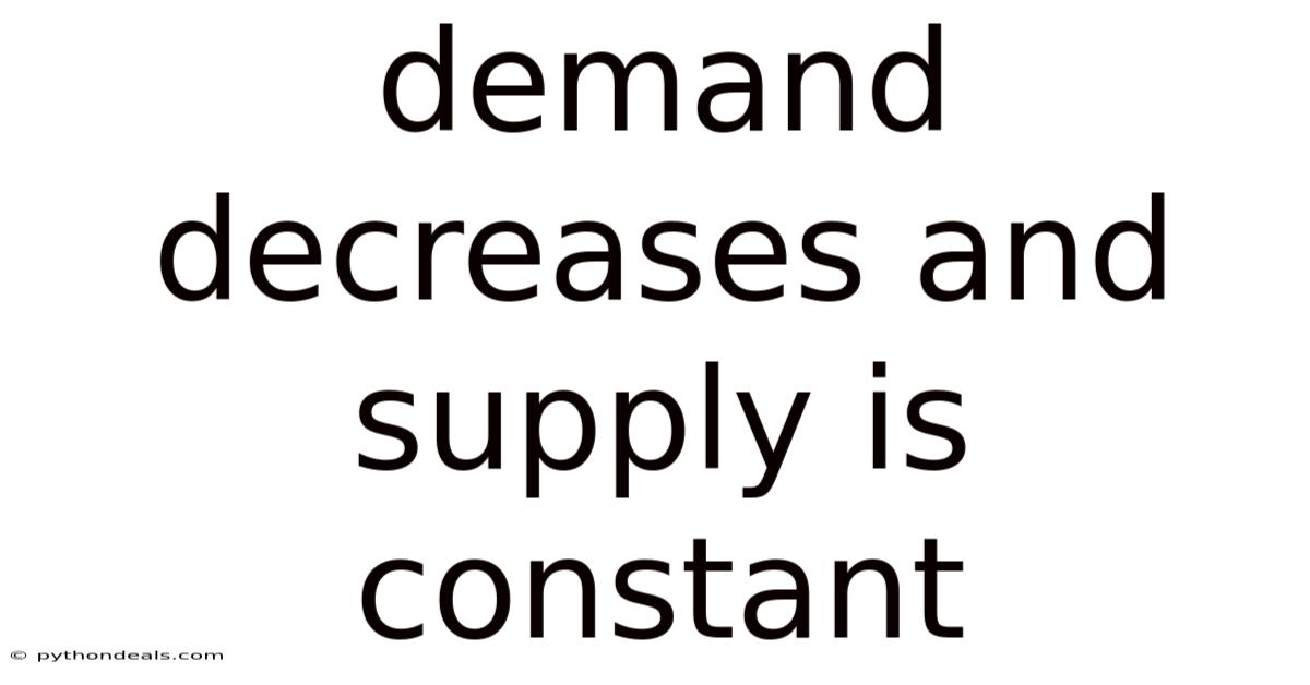 Demand Decreases And Supply Is Constant