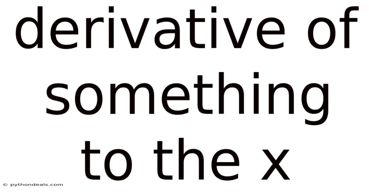 Derivative Of Something To The X