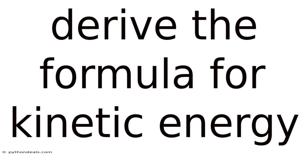 Derive The Formula For Kinetic Energy