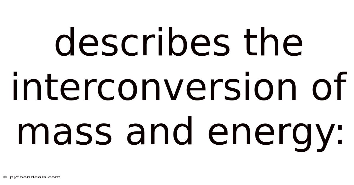 Describes The Interconversion Of Mass And Energy: