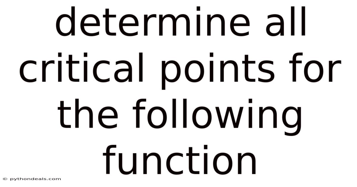 Determine All Critical Points For The Following Function