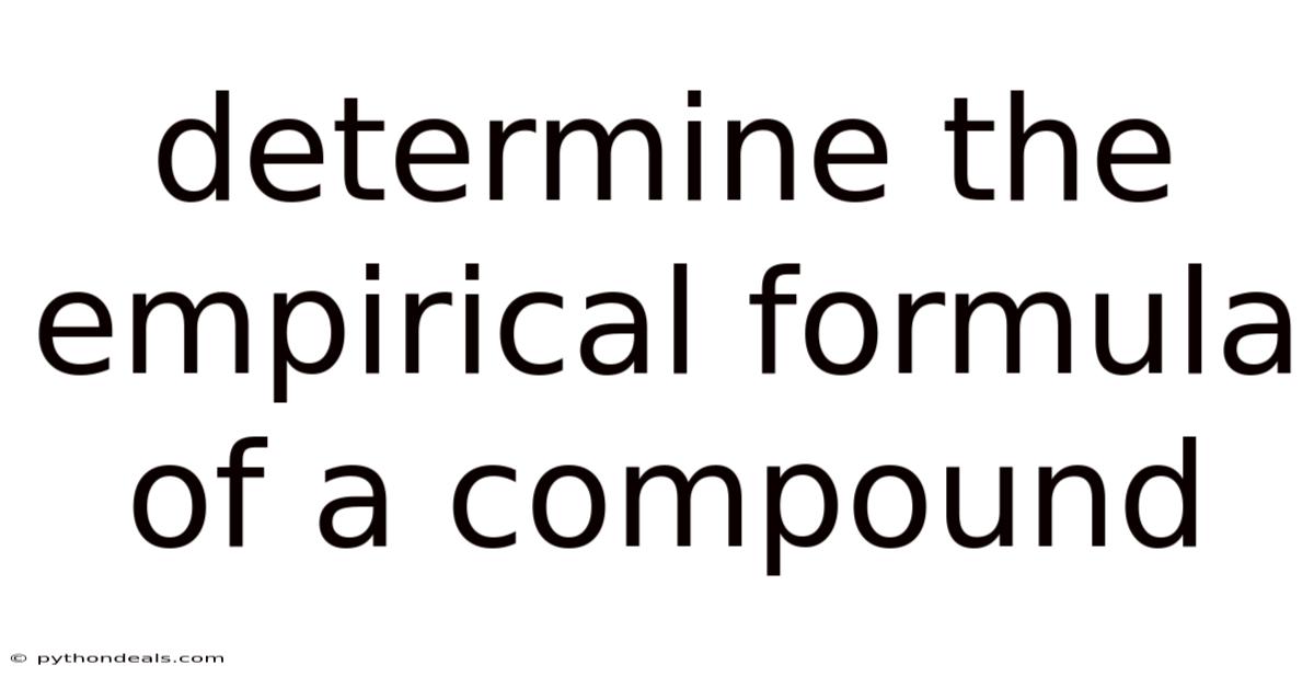 Determine The Empirical Formula Of A Compound